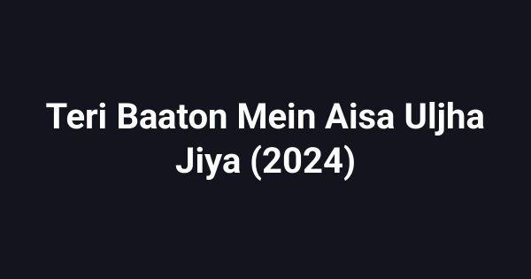 Teri Baaton Mein Aisa Uljha Jiya (2024)