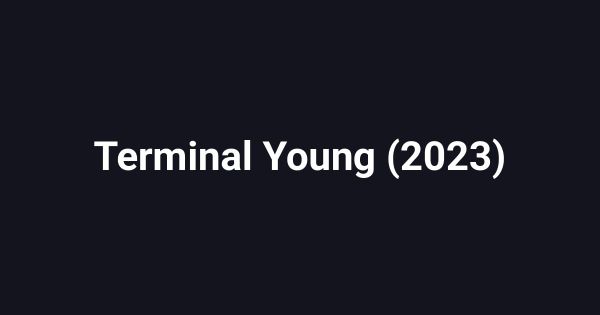 Terminal Young (2023)