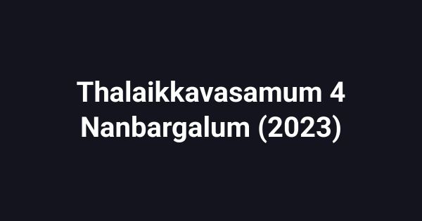 Thalaikkavasamum 4 Nanbargalum (2023)