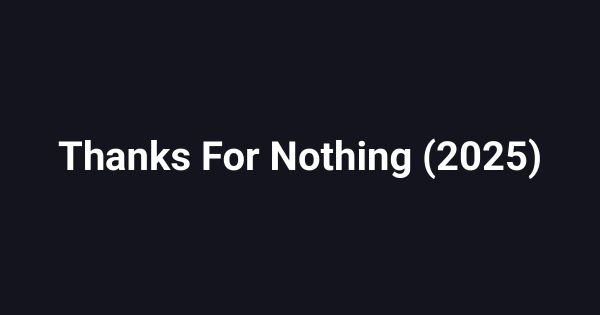 Thanks For Nothing (2025)