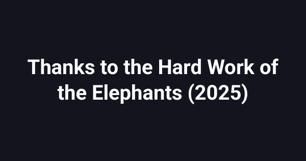 Thanks to the Hard Work of the Elephants (2025)