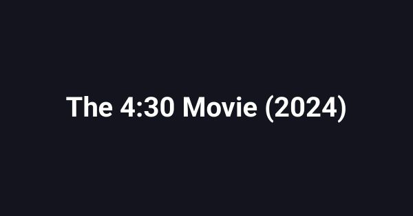 The 4:30 Movie (2024)