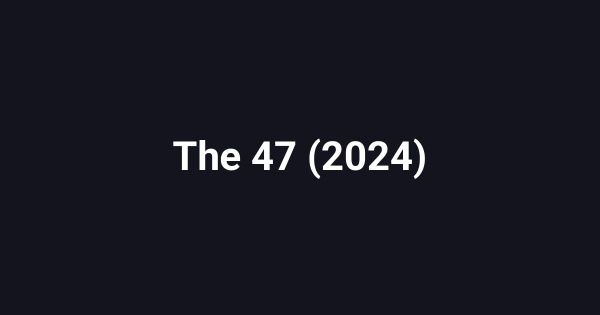 The 47 (2024)