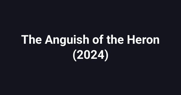 The Anguish of the Heron (2024)