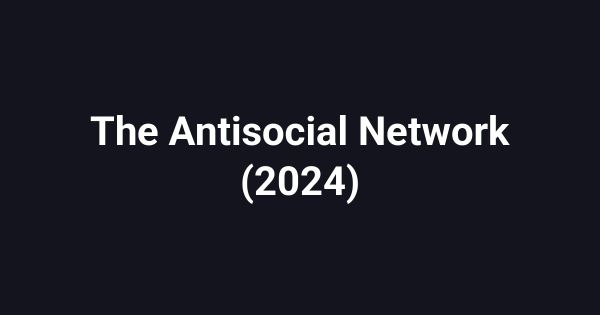 The Antisocial Network (2024)