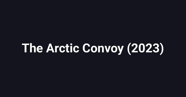 The Arctic Convoy (2023)