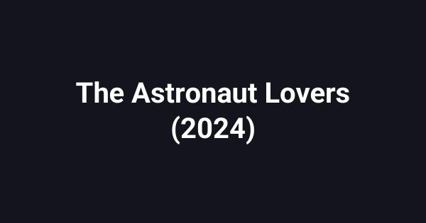 The Astronaut Lovers (2024)