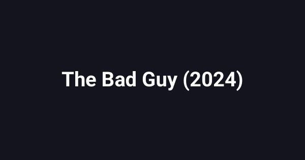 The Bad Guy (2024)