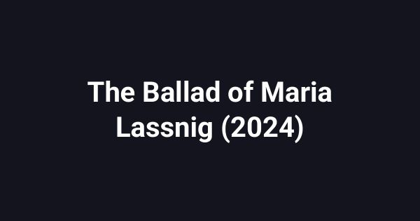 The Ballad of Maria Lassnig (2024)