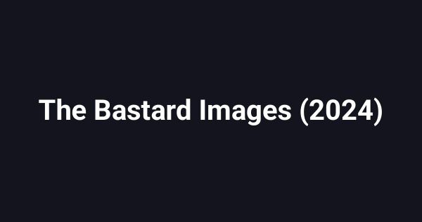 The Bastard Images (2024)