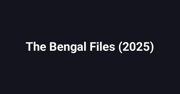 The Bengal Files (2025)