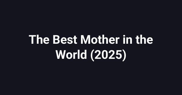 The Best Mother in the World (2025)