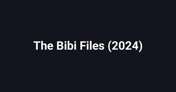 The Bibi Files (2024)