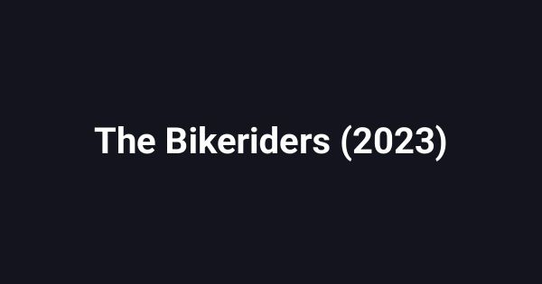 The Bikeriders (2023)