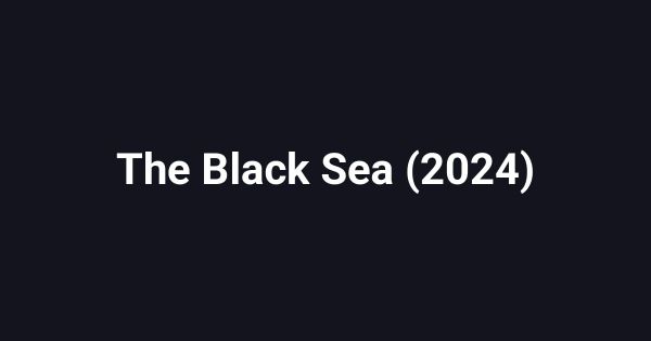 The Black Sea (2024)
