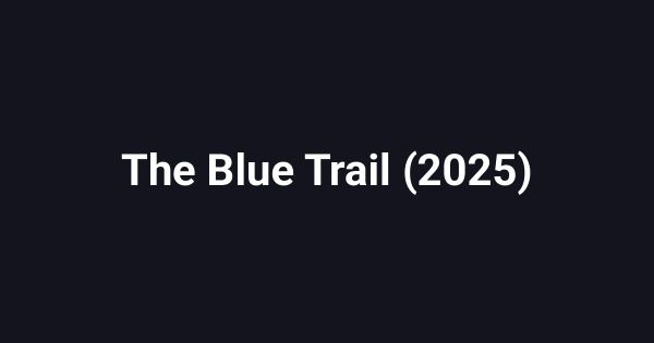 The Blue Trail (2025)