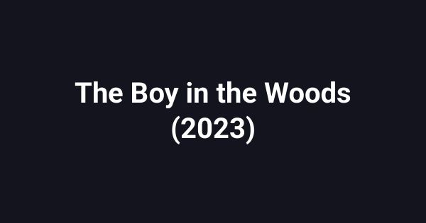 The Boy in the Woods (2023)