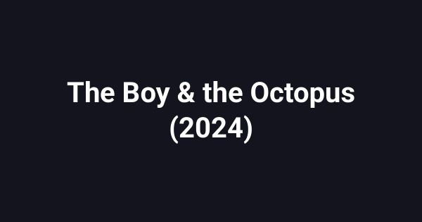 The Boy & the Octopus (2024)