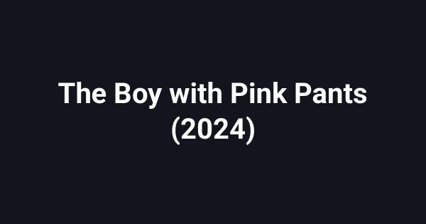 The Boy with Pink Pants (2024)