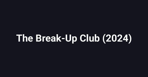 The Break-Up Club (2024)