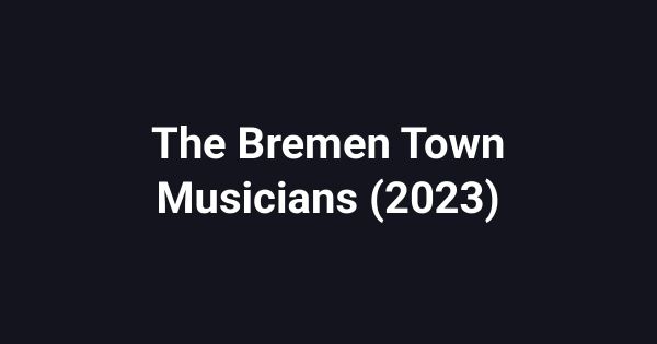 The Bremen Town Musicians (2023)