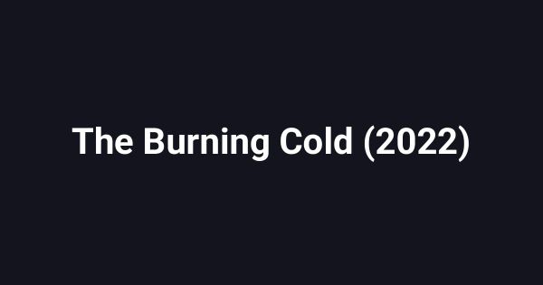 The Burning Cold (2022)