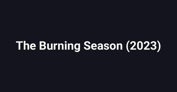 The Burning Season (2023)