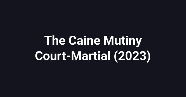 The Caine Mutiny Court-Martial (2023)