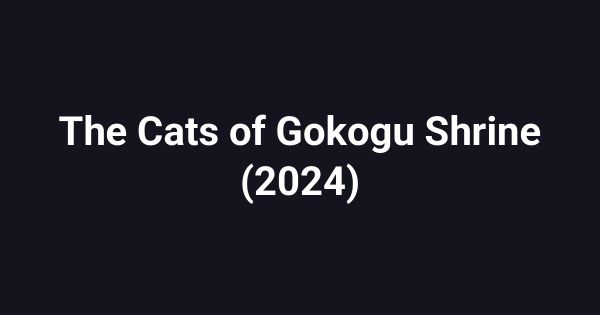 The Cats of Gokogu Shrine (2024)