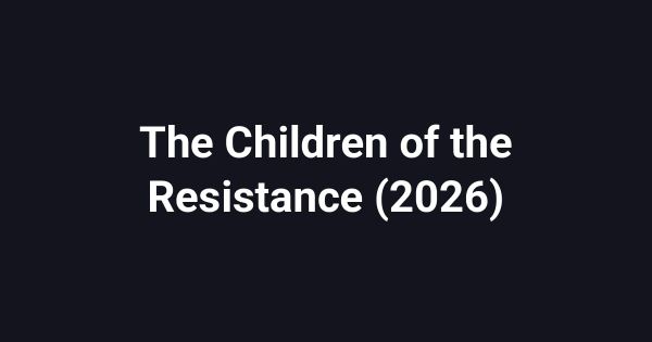 The Children of the Resistance (2026)