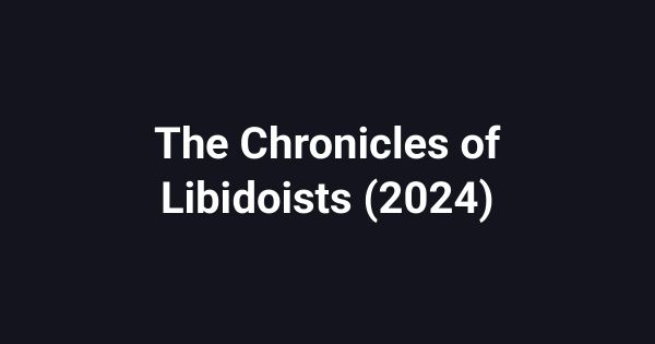 The Chronicles of Libidoists (2024)