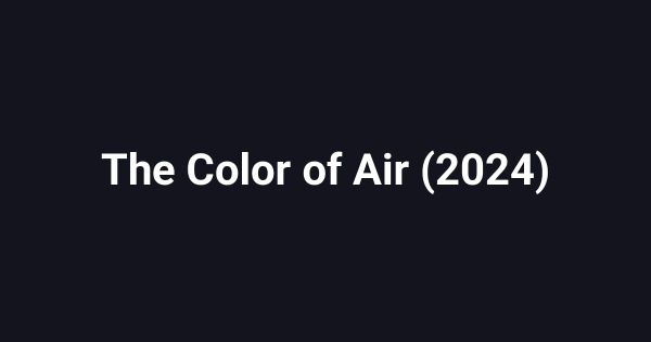 The Color of Air (2024)