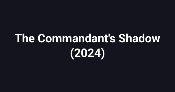 The Commandant's Shadow (2024)