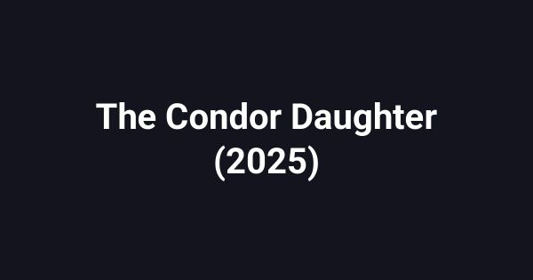 The Condor Daughter (2025)