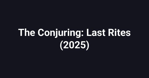 The Conjuring: Last Rites (2025)