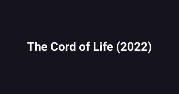 The Cord of Life (2022)