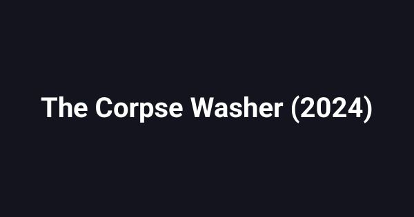 The Corpse Washer (2024)