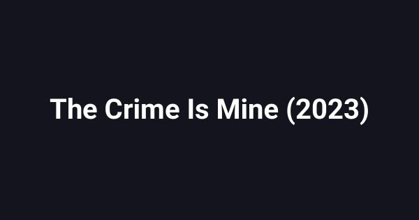 The Crime Is Mine (2023)