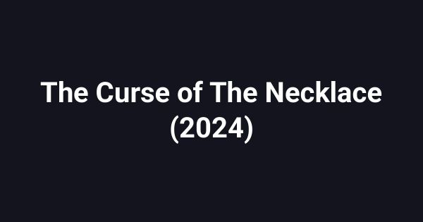The Curse of The Necklace (2024)
