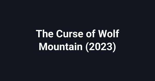 The Curse of Wolf Mountain (2023)