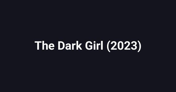 The Dark Girl (2023)