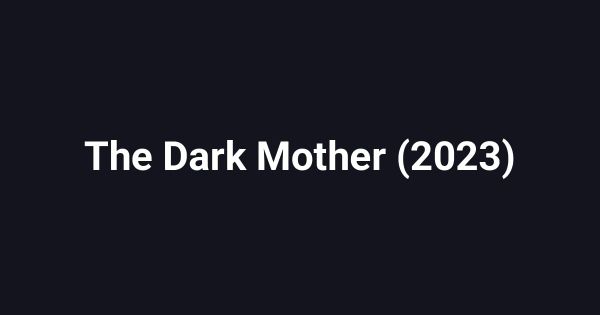 The Dark Mother (2023)