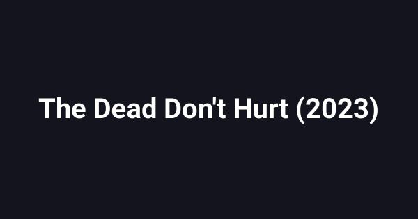 The Dead Don't Hurt (2023)