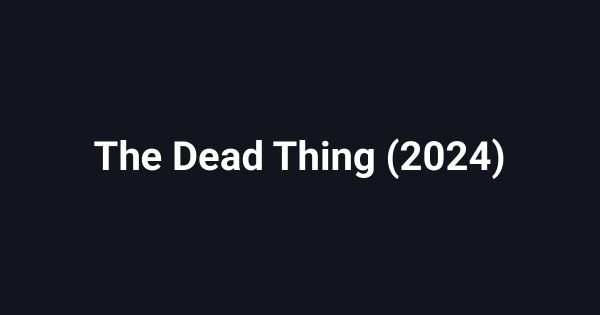 The Dead Thing (2024)