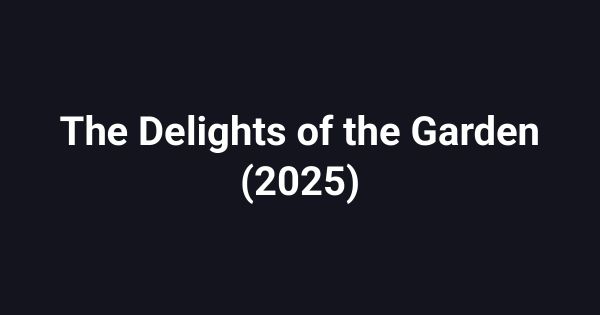 The Delights of the Garden (2025)