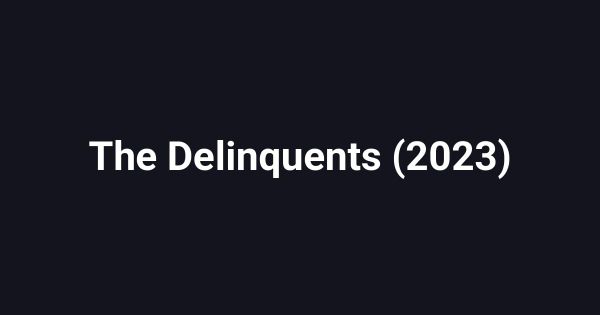 The Delinquents (2023)