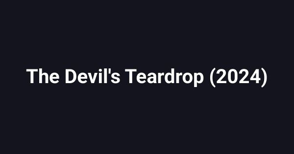 The Devil's Teardrop (2024)