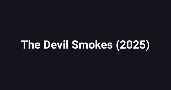 The Devil Smokes (2025)