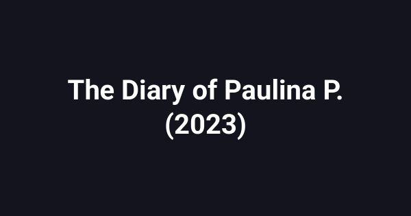 The Diary of Paulina P. (2023)