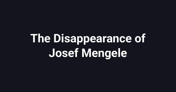 The Disappearance of Josef Mengele